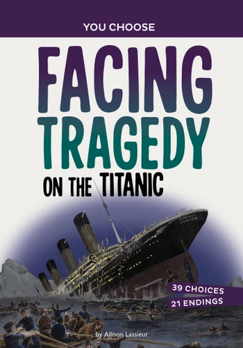 Facing Tragedy on the Titanic (A History Seeking Adventure) - 9781669058182 by Allison Lassieur, 9781669058182