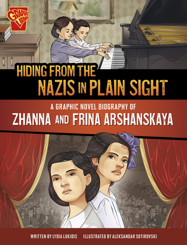 Hiding from the Nazis in Plain Sight (A Graphic Novel Biography of Zhanna and Frina Arshanskaya) by Aleksandar Sotirovski, Lydia Lukidis, 9781669062004