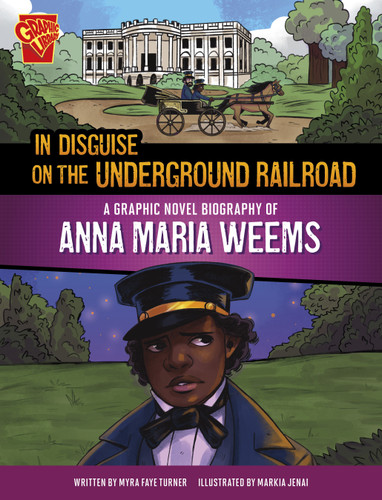 In Disguise on the Underground Railroad (A Graphic Novel Biography of Anna Maria Weems) - 9781669061748 by Myra Faye Turner, Markia Jenai, 9781669061748