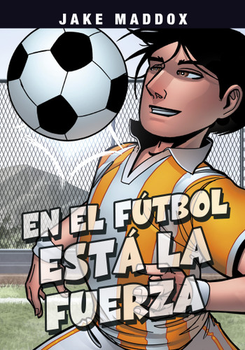 En el fútbol está la fuerza (Soccer Shake-Up) (Spanish Edition) by Jake Maddox, Jesus Aburto, 9781669063339