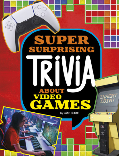 Super Surprising Trivia About Video Games - 9781669064848 by Mari Bolte, 9781669064848
