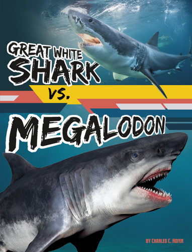 Great White Shark vs. Megalodon - 9781669065111 by Charles C. Hofer, 9781669065111