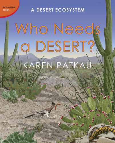 Who Needs a Desert? (A Desert Ecosystem) by Karen Patkau, 9781770493865