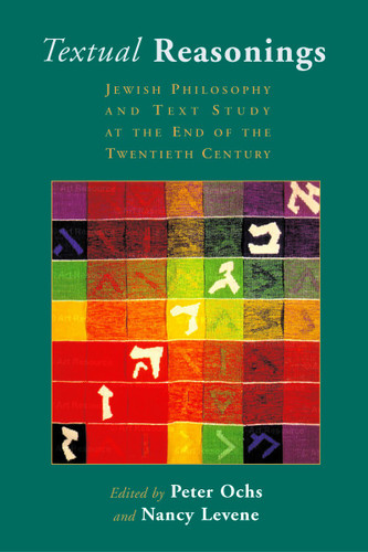 Textual Reasonings (Jewish Philosophy and Text Study at the End of the Twentieth Century) by Peter Ochs, Nancy Levene, 9780802839978