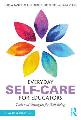 Everyday Self-Care for Educators (Tools and Strategies for Well-Being) by Carla Tantillo Philibert, Christopher Soto, Lara Veon, 9780367229825