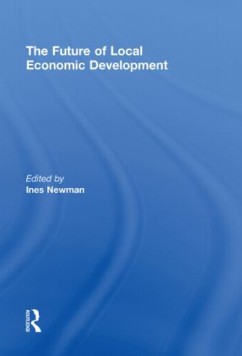 The Future of Local Economic Development by Ines Newman, 9780415851145 The Future of Local Economic Development by Ines Newman, 9780415851145