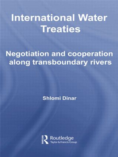 International Water Treaties (Negotiation and Cooperation Along Transboundary Rivers) by Shlomi Dinar, 9781138806146