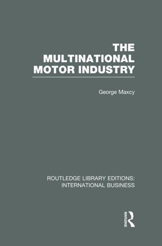 The Multinational Motor Industry (RLE International Business) by George Maxcy, 9781138007895