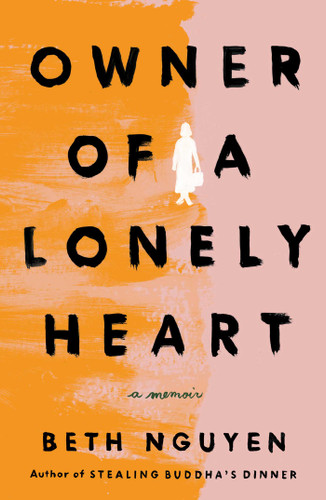 Owner of a Lonely Heart (A Memoir) by Beth Nguyen, 9781982196349