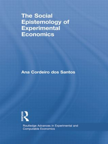 The Social Epistemology of Experimental Economics by Ana Cordeiro dos Santos, 9781138805095
