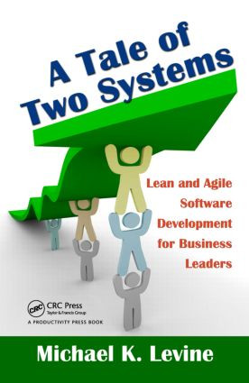 A Tale of Two Systems (Lean and Agile Software Development for Business Leaders) by Michael K. Levine, 9781439803899