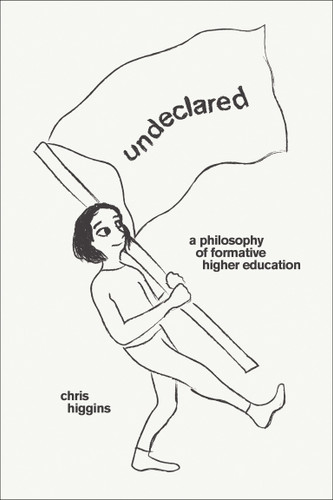 Undeclared (A Philosophy of Formative Higher Education) by Chris Higgins, 9780262547499