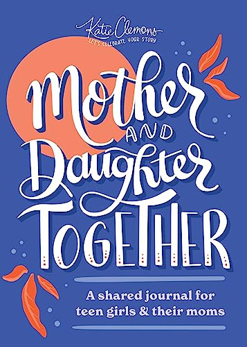 Mother and Daughter Together (A shared journal for teen girls & their moms) by Katie Clemons, 9781728258089 Mother and Daughter Together (A shared journal for teen girls & their moms) by Katie Clemons, 9781728258089