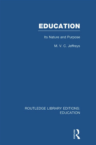 Education (RLE Edu K) (Its Nature and Purpose) - 9780415697620 by M Jeffreys, 9780415697620 Education (RLE Edu K) (Its Nature and Purpose) - 9780415697620 by M Jeffreys, 9780415697620