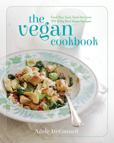 The Vegan Cookbook (Feed your Soul, Taste the Love: 100 of the Best Vegan Recipes) by Adele McConnell, 9781848991194