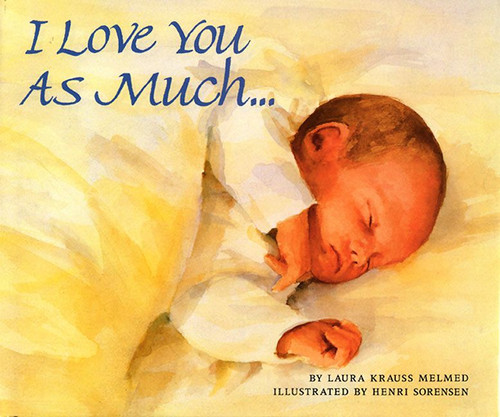 I Love You As Much... by Laura Krauss Melmed, Henri Sorensen, 9780688117184