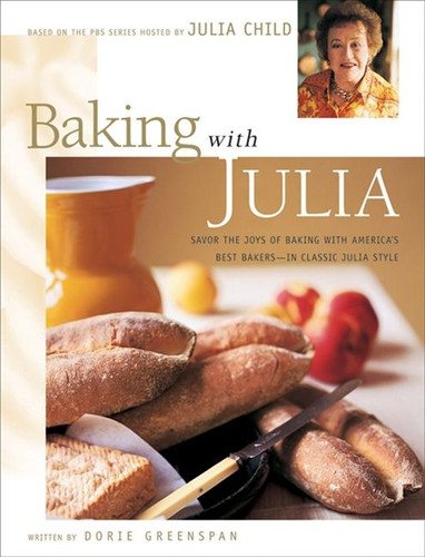 Baking with Julia (Sift, Knead, Flute, Flour, And Savor...) by Julia Child, 9780688146573