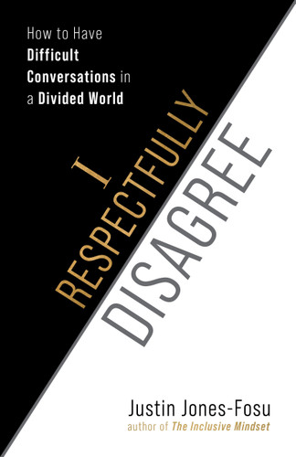 I Respectfully Disagree (How to Have Difficult Conversations in a Divided World) by Justin Jones-Fosu, 9781523006519