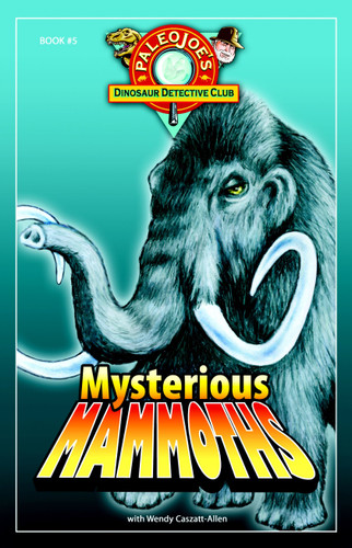 Mysterious Mammoths by PaleoJoe, Wendy Caszatt-Allen, 9781934133439