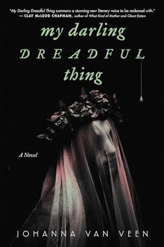 My Darling Dreadful Thing (A Novel) by Johanna van Veen, 9781728281544