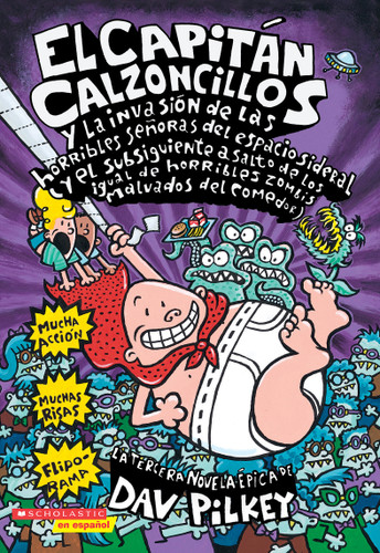 Capitán Calzoncillos y la invasión de las horribles señoras del espacio sideral y el subsiguiente asalto de los igual de horribles zo.. (Spanish Edition) by Dav Pilkey, Dav Pilkey, 9780439353014