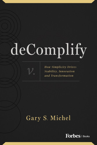 deComplify (How Simplicity Drives Stability, Innovation and Transformation) by Gary S. Michel, 9798887503417