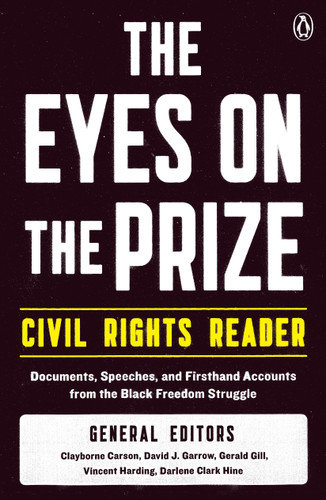 The Eyes on the Prize Civil Rights Reader (Documents, Speeches, and Firsthand Accounts from the Black Freedom Struggle) by Clayborne Carson, David J. Garrow, Gerald Gill, Vincent Harding, Darlene Clark Hine, 9780140154030