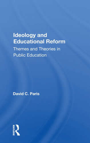 Ideology And Educational Reform (Themes And Theories In Public Education) - 9780367160210 by David C. Paris, 9780367160210 Ideology And Educational Reform (Themes And Theories In Public Education) - 9780367160210 by David C. Paris, 9780367160210