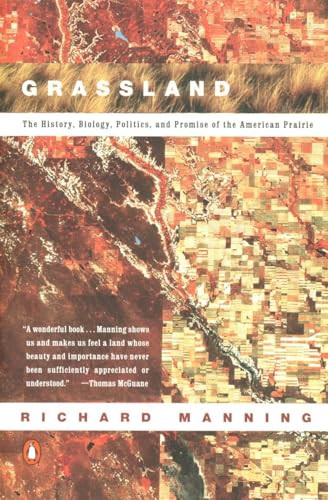 Grassland (The History, Biology, Politics and Promise of the American Prairie) by Richard Manning, 9780140233889