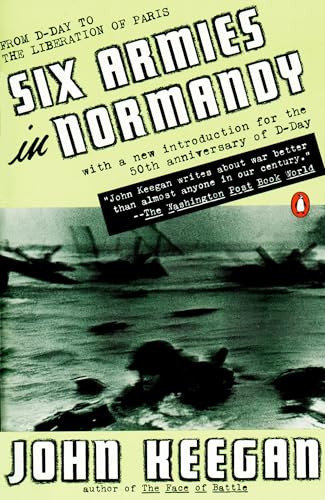 Six Armies in Normandy (From D-Day to the Liberation of Paris; June 6 - Aug. 5, 1944; Revised) by John Keegan, 9780140235425