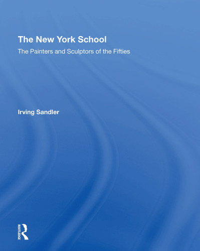 The New York School (The Painters and Sculptors of the Fifties) - 9780367152635 by Irving Sandler, 9780367152635 The New York School (The Painters and Sculptors of the Fifties) - 9780367152635 by Irving Sandler, 9780367152635