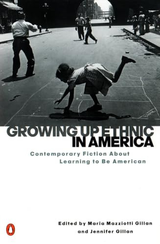 Growing Up Ethnic in America (Contemporary Fiction About Learning to Be American) by Maria Mazziotti Gillan, Jennifer Gillan, 9780140280630