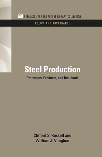 Steel Production (Processes, Products, and Residuals) by Clifford S. Russell, William J. Vaughn, 9781617260674