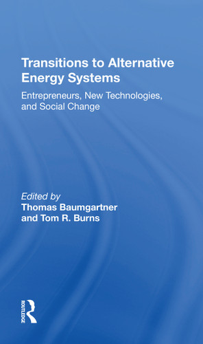 Transitions To Alternative Energy Systems (Entrepreneurs, New Technologies, And Social Change) - 9780367215088 by Thomas Baumgartner, 9780367215088 Transitions To Alternative Energy Systems (Entrepreneurs, New Technologies, And Social Change) - 9780367215088 by Thomas Baumgartner, 9780367215088