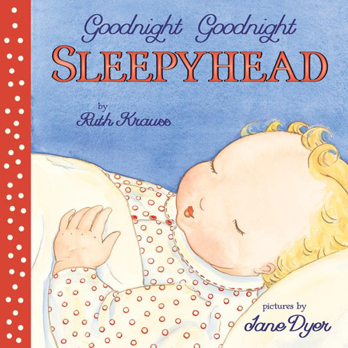 Goodnight Goodnight Sleepyhead Board Book by Ruth Krauss, Jane Dyer, 9780694015016 Goodnight Goodnight Sleepyhead Board Book by Ruth Krauss, Jane Dyer, 9780694015016