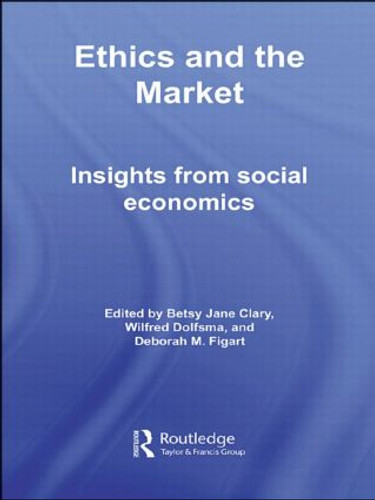Ethics and the Market (Insights from Social Economics) - 9780415512510 by Betsy Jane Clary, Wilfred Dolfsma, Deborah M. Figart, 9780415512510 Ethics and the Market (Insights from Social Economics) - 9780415512510 by Betsy Jane Clary, Wilfred Dolfsma, Deborah M. Figart, 9780415512510