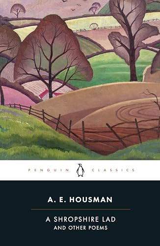 A Shropshire Lad and Other Poems (The Collected Poems of A. E. Housman) by A.E. Housman, Nick Laird, Archie Burnett, Archie Burnett, John Sparrow, 9780140424744