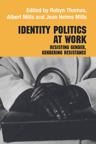 Identity Politics at Work (Resisting Gender, Gendering Resistance) - 9780415655088 by Jean Helms Mills, Albert J. Mills, Robyn Thomas, 9780415655088