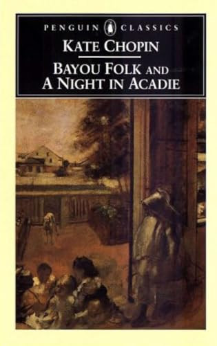Bayou Folk and a Night in Acadie by Kate Chopin, Bernard Koloski, Bernard Koloski, 9780140436815