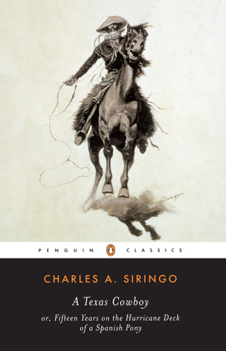 A Texas Cowboy (or, Fifteen Years on the Hurricane Deck of a Spanish Pony) by Charles A. Siringo, Richard W. Etulain, 9780140437515