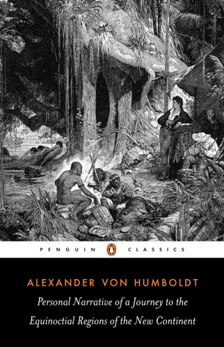 Personal Narrative of a Journey to the Equinoctial Regions of the New Continent (Abridged Edition) by Alexander von Humboldt, Jason Wilson, Jason Wilson, Jason Wilson, Malcolm Nicolson, 9780140445534