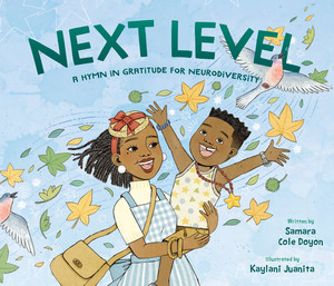 Next Level (A Hymn in Gratitude for Neurodiversity) by Samara Cole Doyon, Kaylani Juanita, 9781668936832