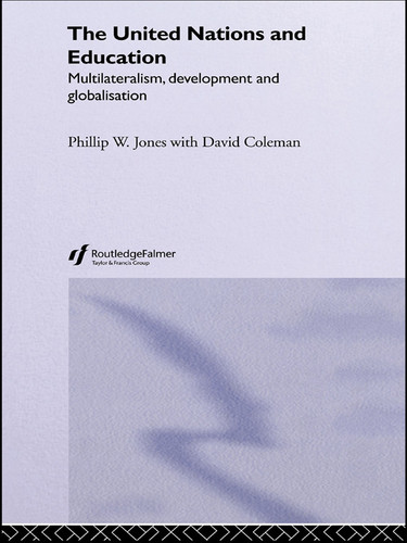 The United Nations and Education (Multilateralism, Development and Globalisation) - 9780415653015 by David Coleman, Phillip W. Jones, 9780415653015