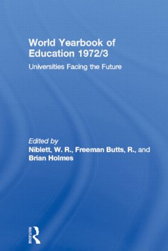 World Yearbook of Education 1972/3 (Universities Facing the Future) by W. R. Niblett, R. Freeman Butts, Brian Holmes, 9780415502467