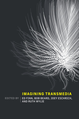 Imagining Transmedia by Ed Finn, Bob Beard, Joey Eschrich, Ruth Wylie, 9780262547437