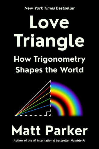 Love Triangle (How Trigonometry Shapes the World) by Matt Parker, 9780593418109