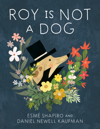Roy Is Not a Dog by Esmé Shapiro, Daniel Newell Kaufman, 9780735265967