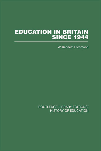 Education in Britain Since 1944 by W Kenneth Richmond, 9780415761789