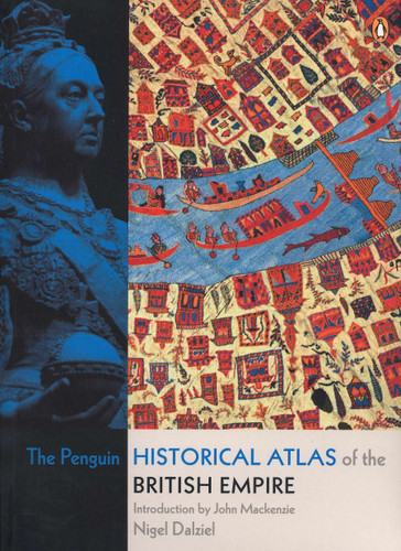 The Penguin Historical Atlas of the British Empire by Nigel Dalziel, John Mackenzie, 9780141018447