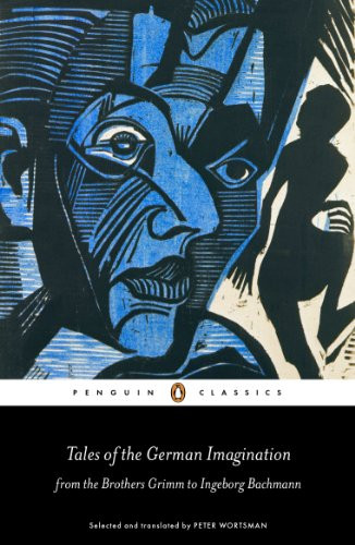 Tales of the German Imagination from the Brothers Grimm to Ingeborg Bachmann by Peter Wortsman, Peter Wortsman, Peter Wortsman, 9780141198804